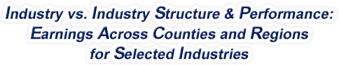 California - Industry vs. Industry Structure & Performance: Earnings Across Counties and Regions for Selected Industries